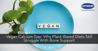 Vegan Calcium Gap: Why Plant-Based Diets Still Struggle With Bone Support